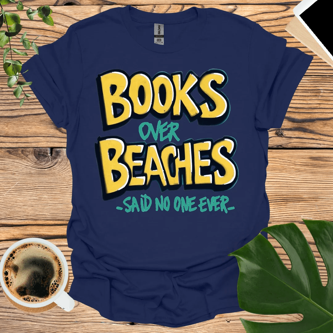 Books Over Beaches - Humorous Beach T-Shirt