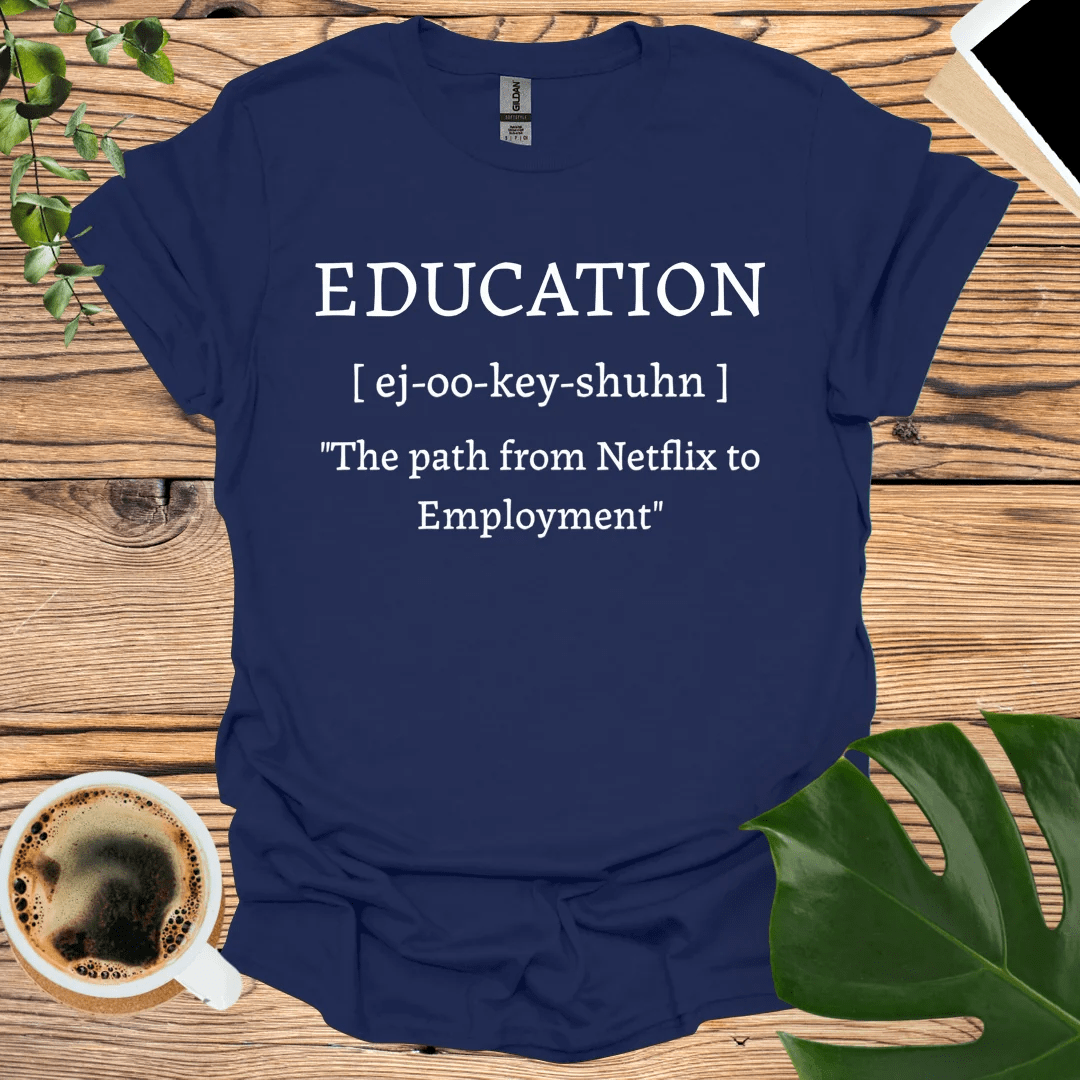 Education: From Netflix to Employment T-Shirt