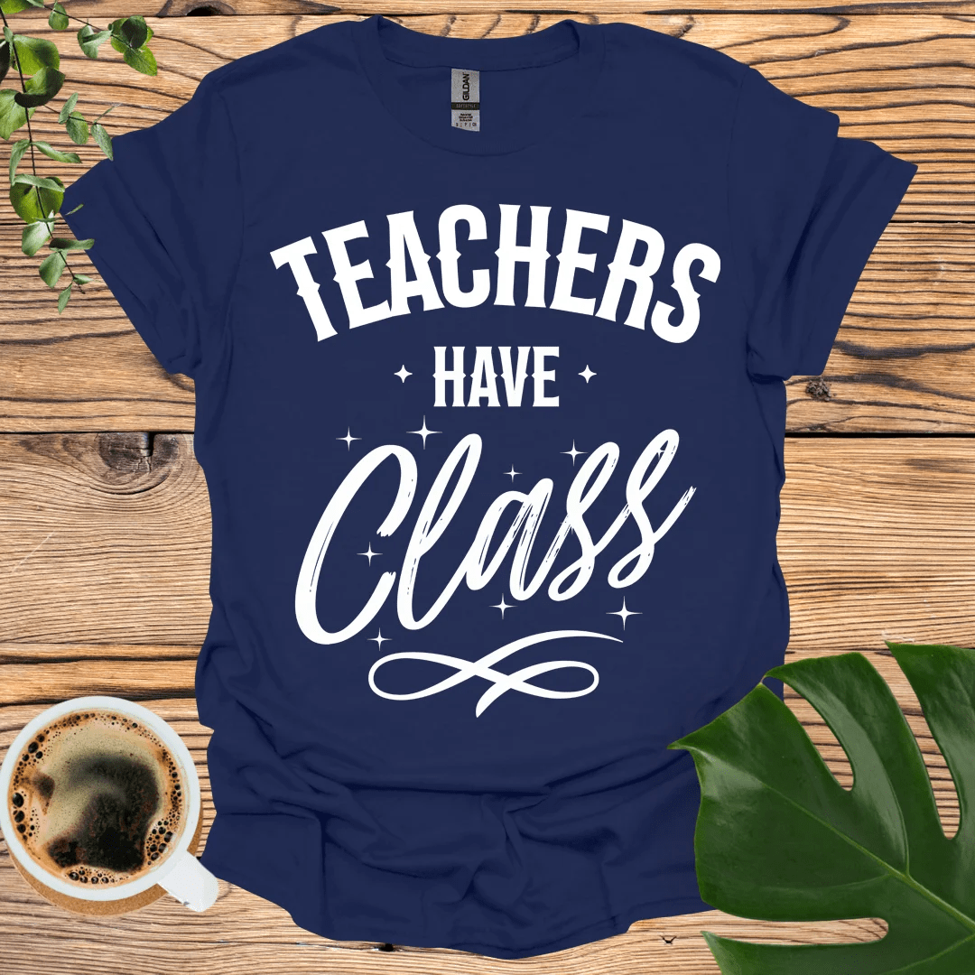 Elegant and Bold Teachers Have Class T-shirt