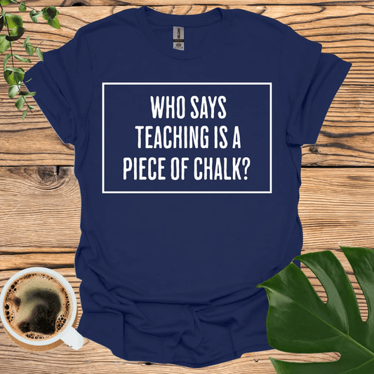 Expressive "Piece of Chalk" T-shirt for Educators