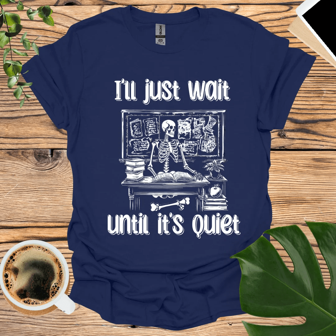 I’ll Just Wait T-shirt - The Perfect Classroom Humor