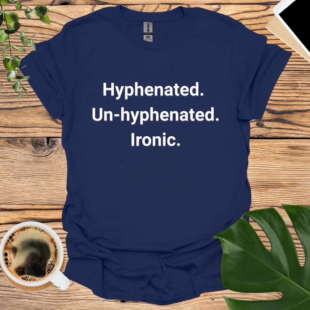 Ironic Grammar T-Shirt - Hyphenated and Un-hyphenated Humor