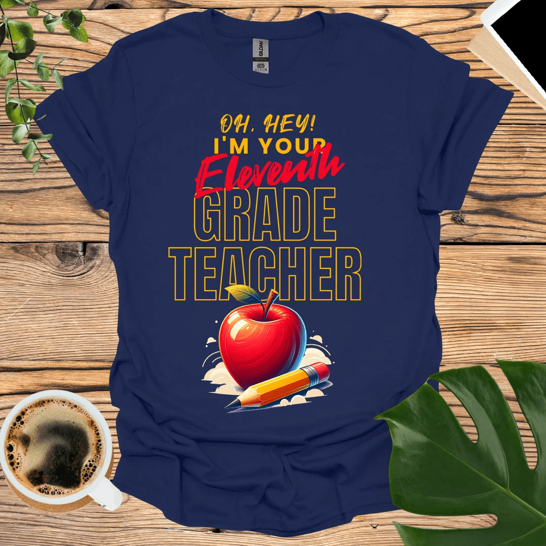 Oh Hey Eleventh Grader! 11th Grade Teacher T-Shirt