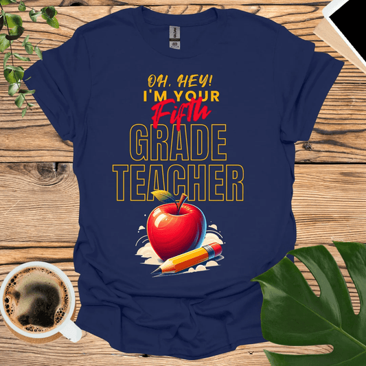 Oh Hey Fifth Grader! 5th Grade Teacher T-Shirt