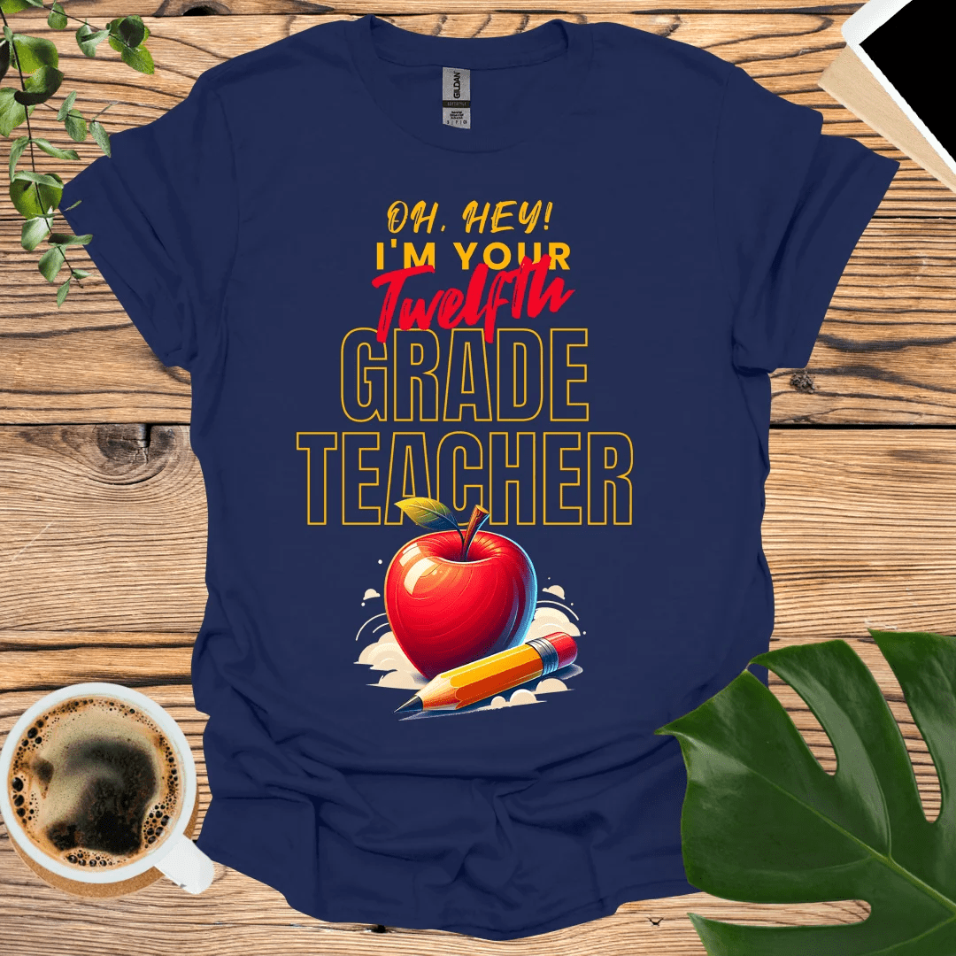 Oh Hey Twelfth Grader! 12th Grade Teacher T-Shirt