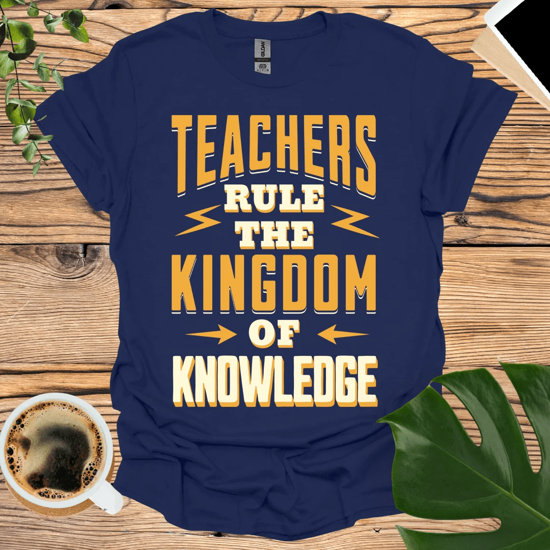 Teachers Rule The Kingdom of Knowledge T-shirt