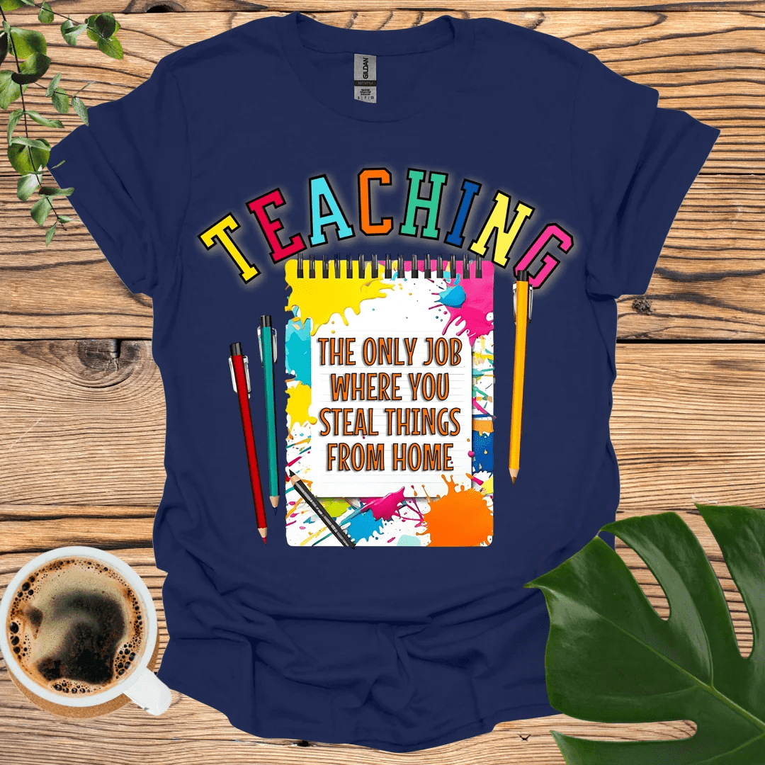 Teaching T-Shirt – Stealing from Home