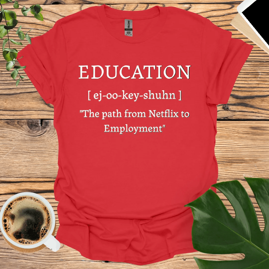 Education: From Netflix to Employment T-Shirt