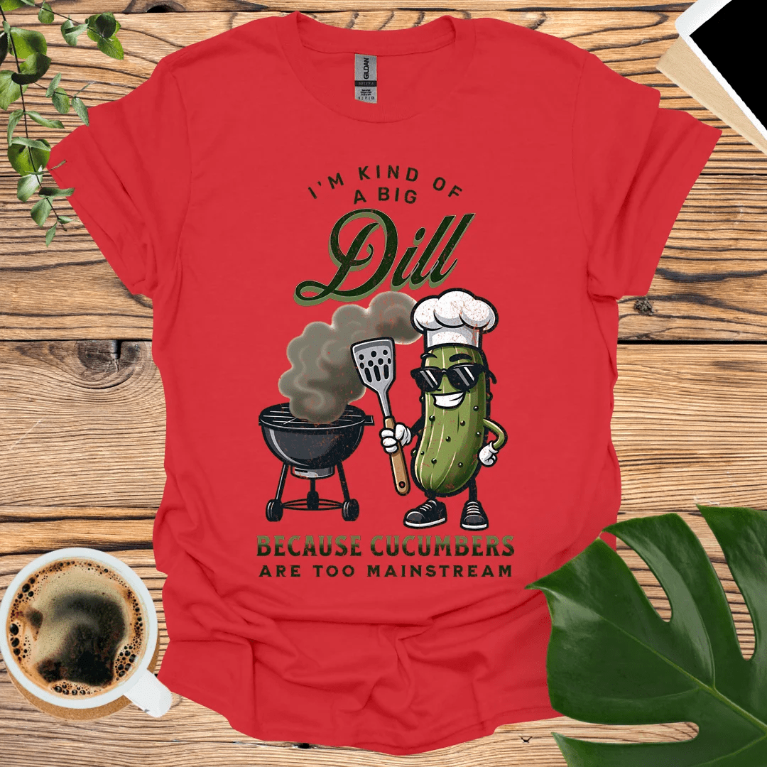 I'm Kind of a Big Dill  - Cucumbers Are Too Mainstream T-Shirt