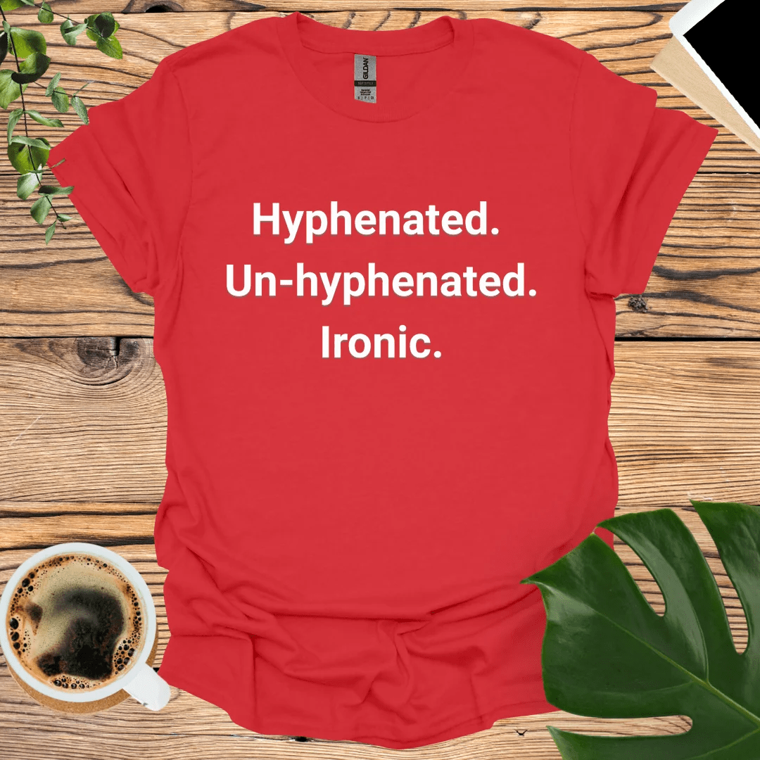 Ironic Grammar T-Shirt - Hyphenated and Un-hyphenated Humor