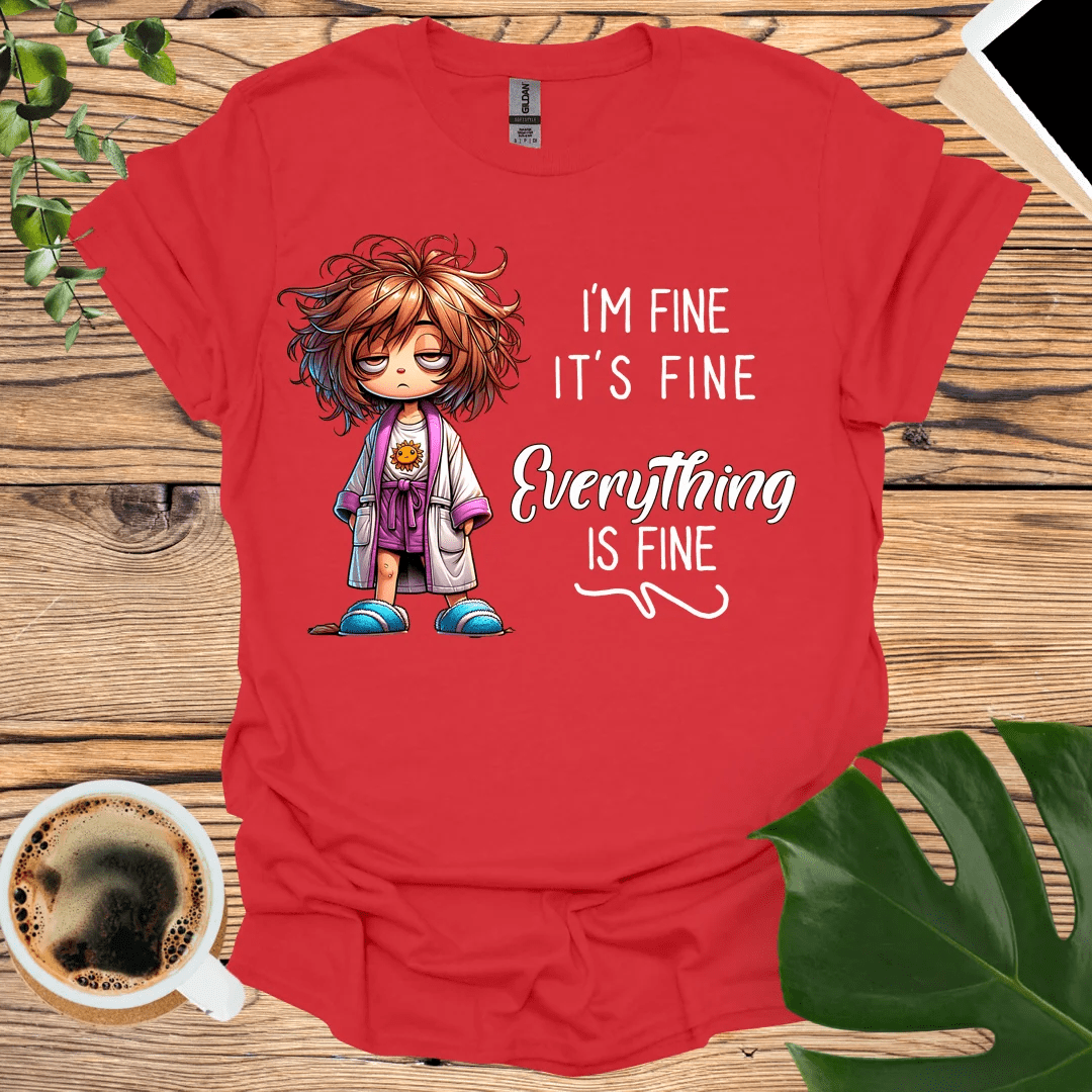 It’s Fine, I’m Fine - Everything is Fine T-shirt