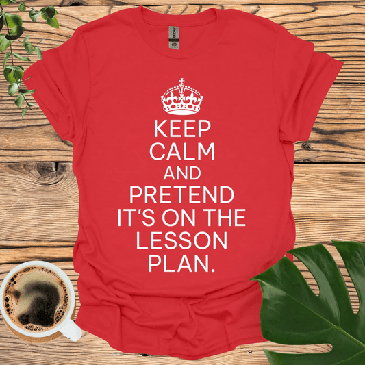 Keep Calm T-shirt - Pretend It's On Teh Lesson Plan