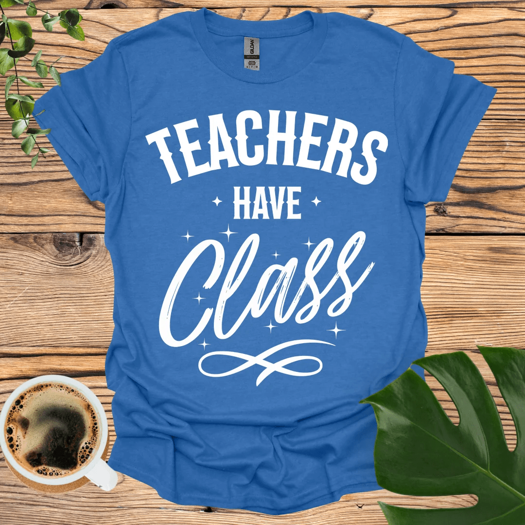 Elegant and Bold Teachers Have Class T-shirt