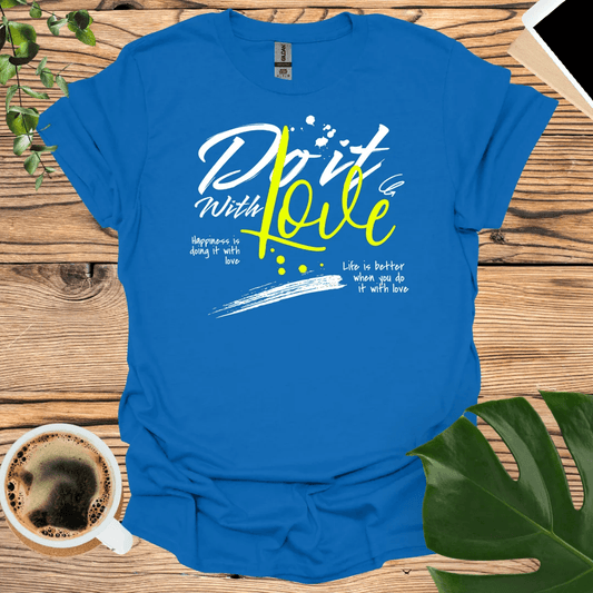 Life Is Better When You "Do It with Love" T-Shirt