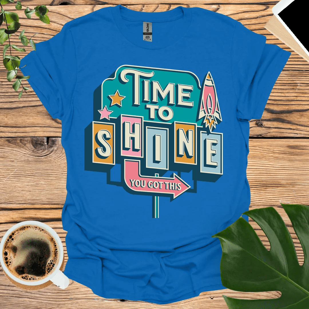 Time To Shine T-Shirt - You Got This!