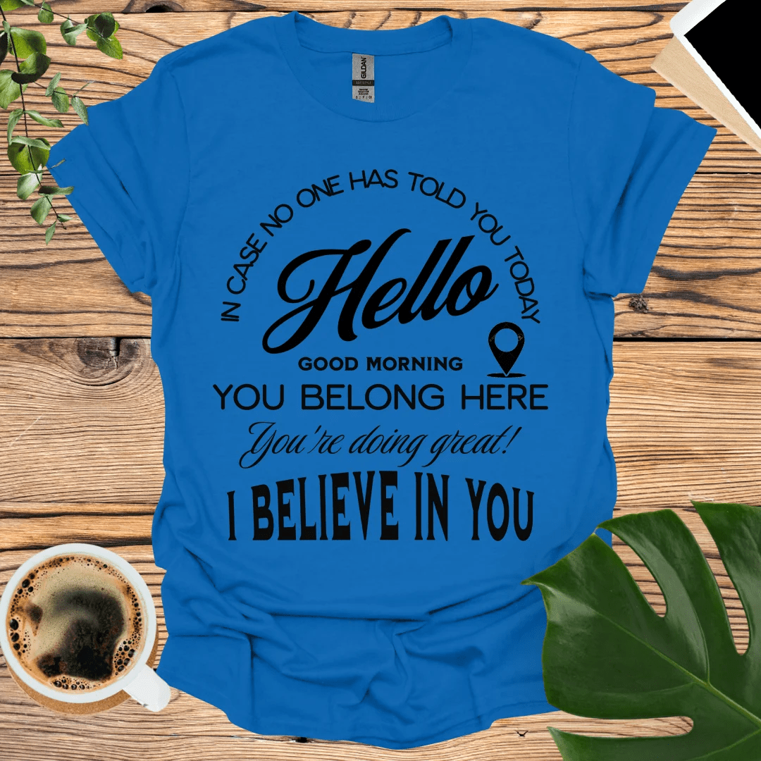 You're Doing Great - I Believe In You T-Shirt