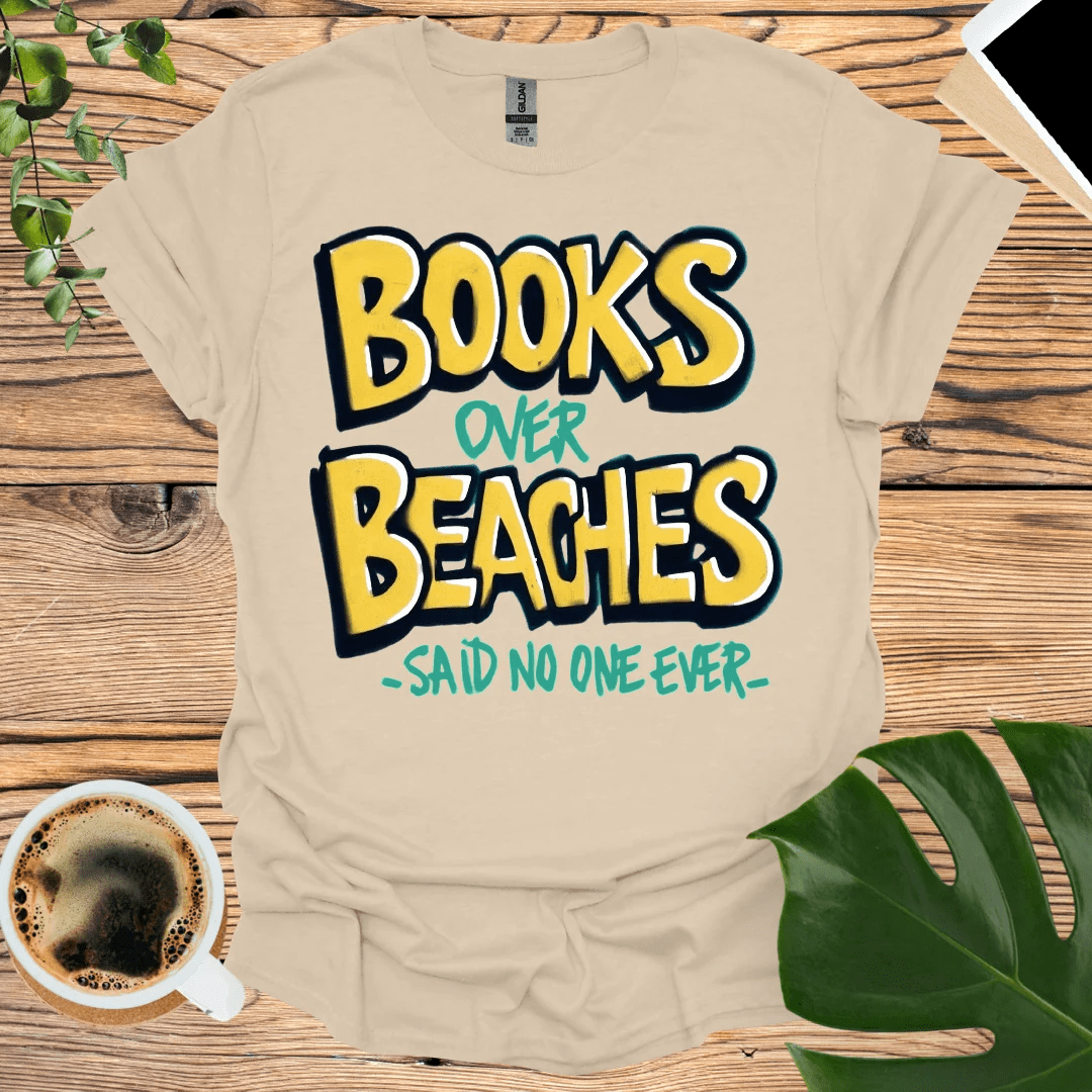 Books Over Beaches - Humorous Beach T-Shirt