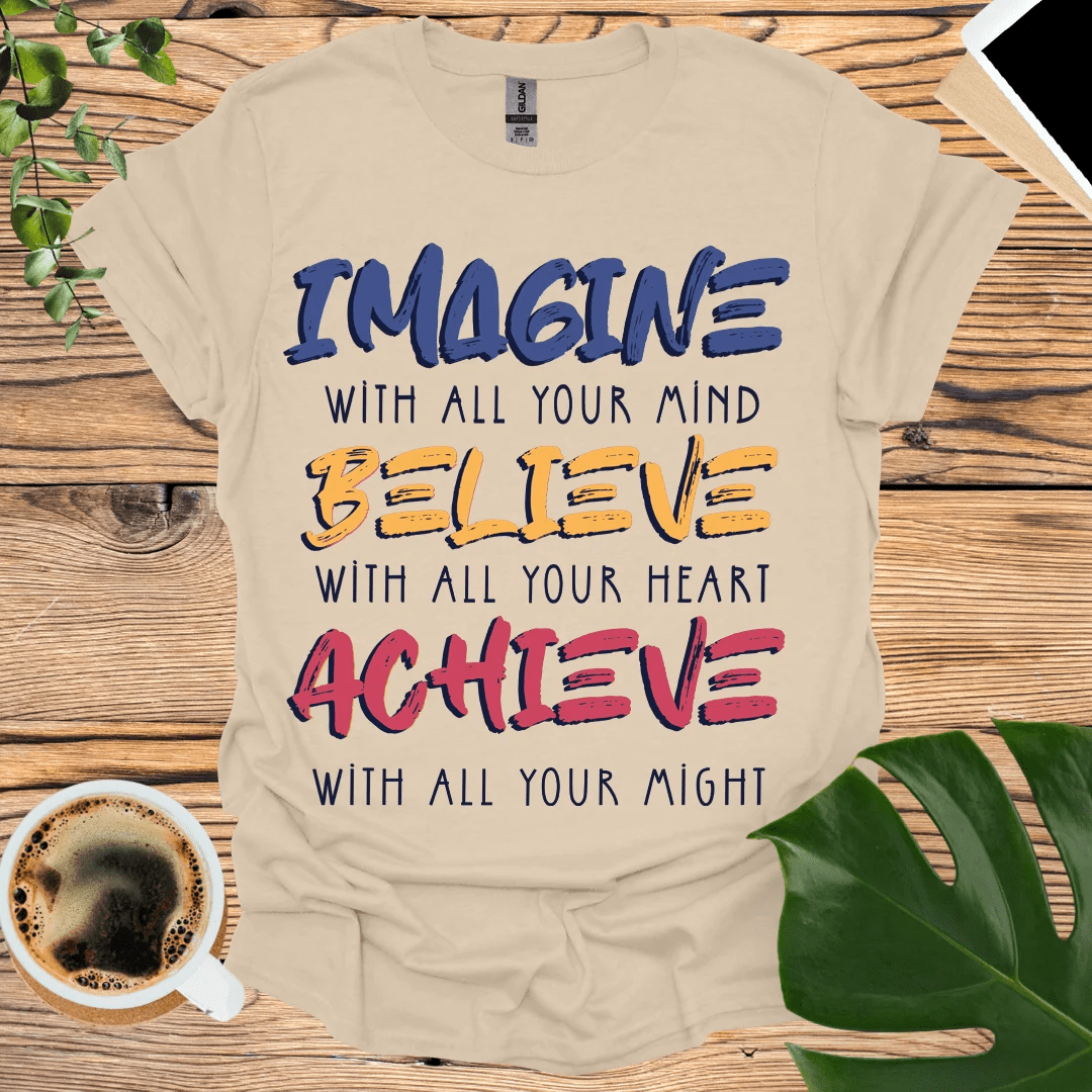 IMAGINE BELIEVE ACHIEVE T-Shirt