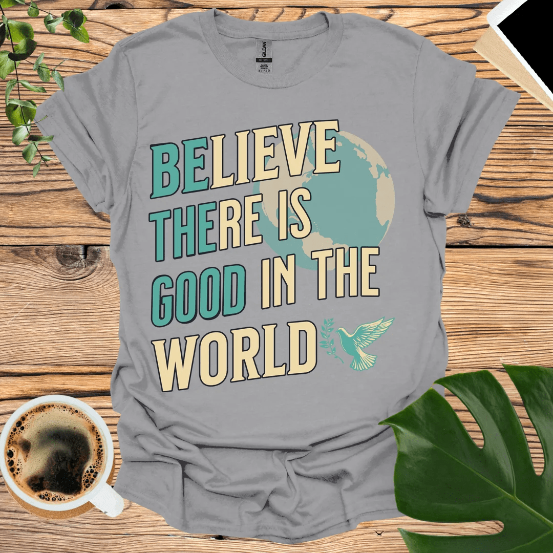 Be The Good- Believe There is Good Double Message T-Shirt