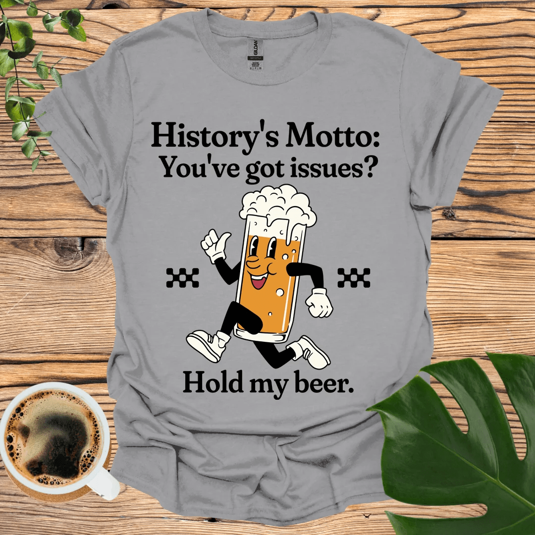 Hold My Beer: History’s Motto T-shirt