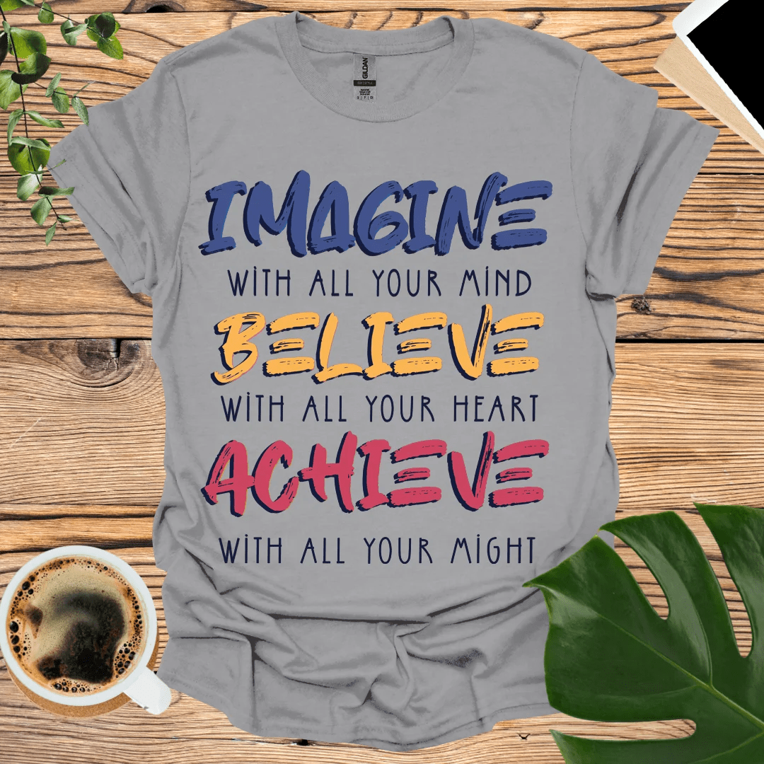 IMAGINE BELIEVE ACHIEVE T-Shirt