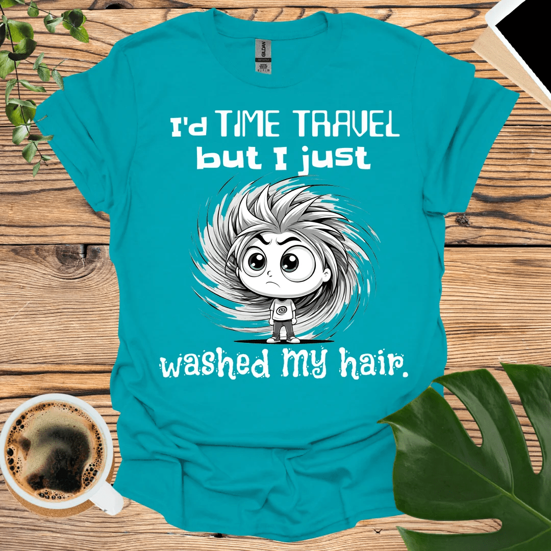 Funny Time Travel T-Shirt: Freshly Washed Hair Edition