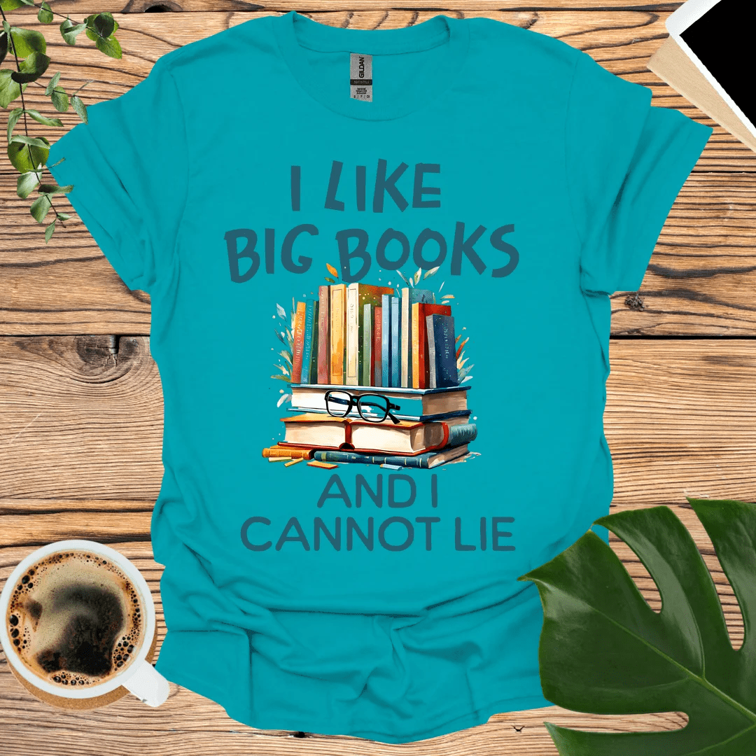 I Like Big Books T-Shirt - And I Cannot Lie