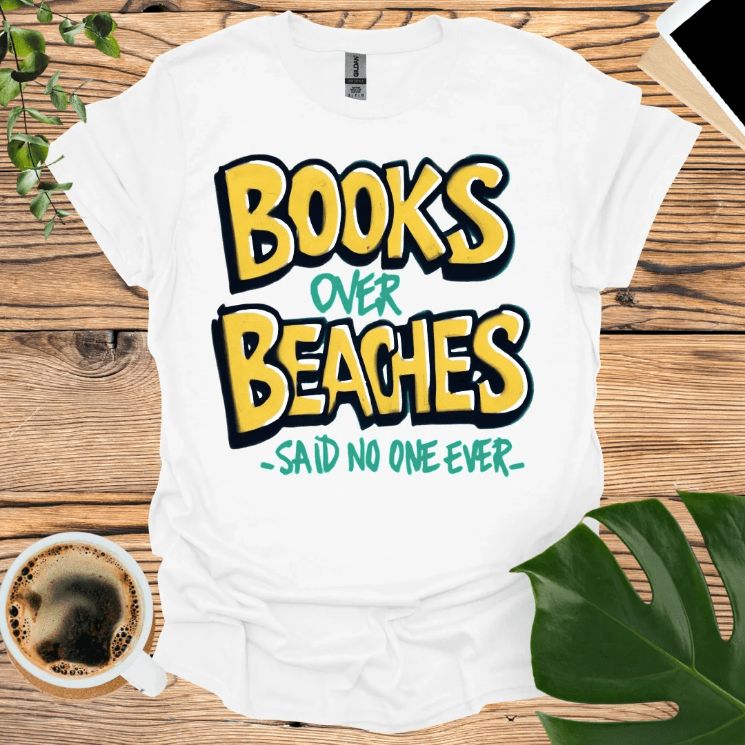 Books Over Beaches - Humorous Beach T-Shirt