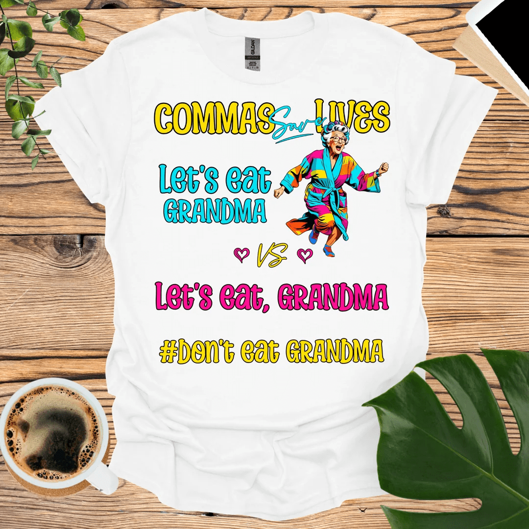 Don't Eat Grandma: Commas Save Lives T-Shirt