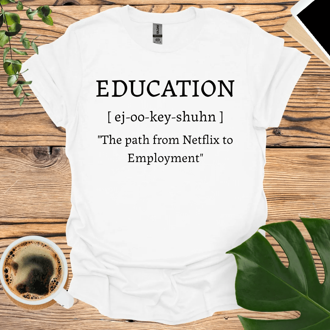 Education: From Netflix to Employment T-Shirt