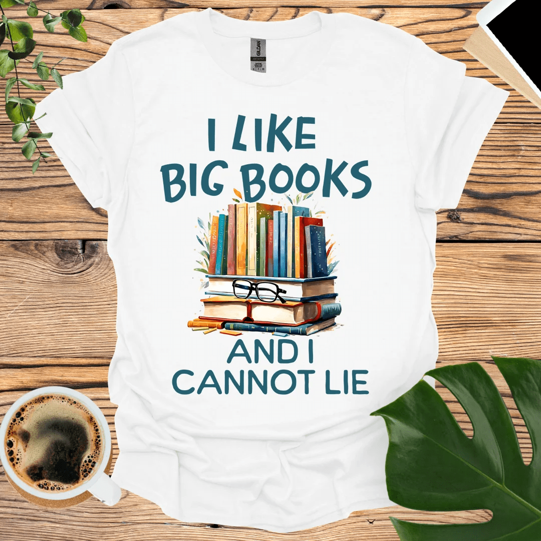 I Like Big Books T-Shirt - And I Cannot Lie