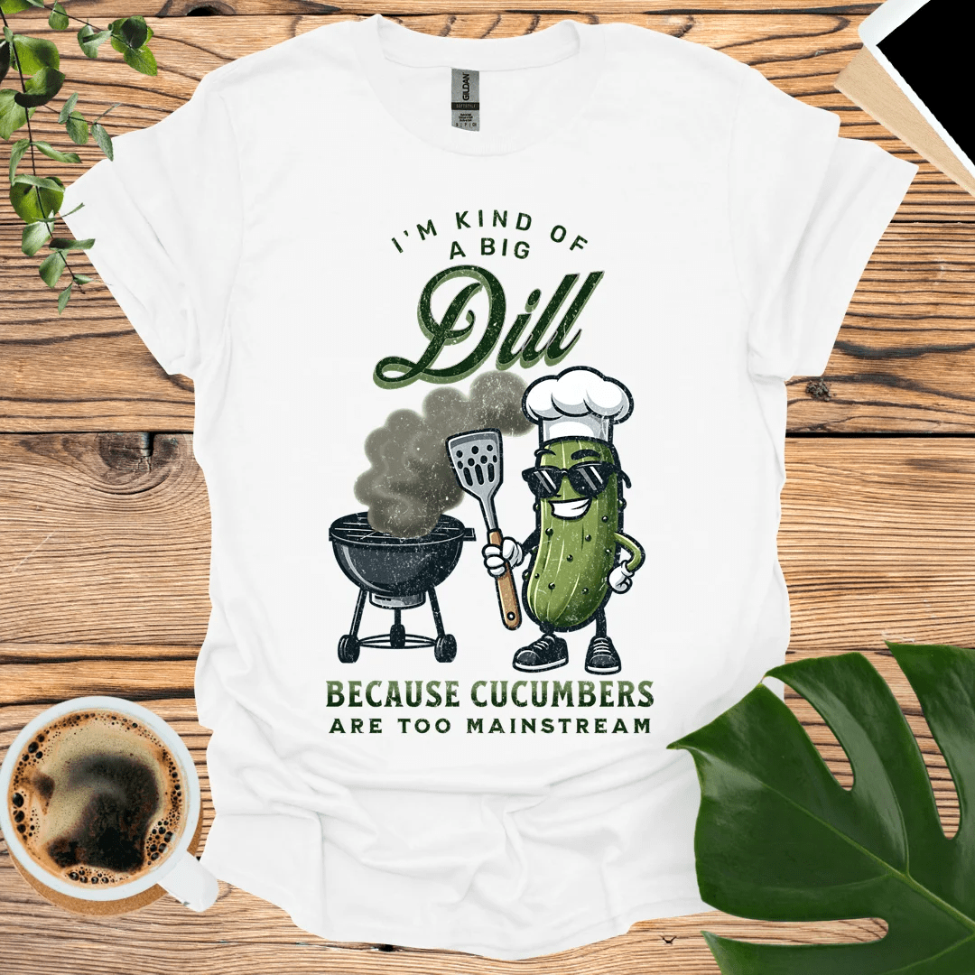 I'm Kind of a Big Dill  - Cucumbers Are Too Mainstream T-Shirt