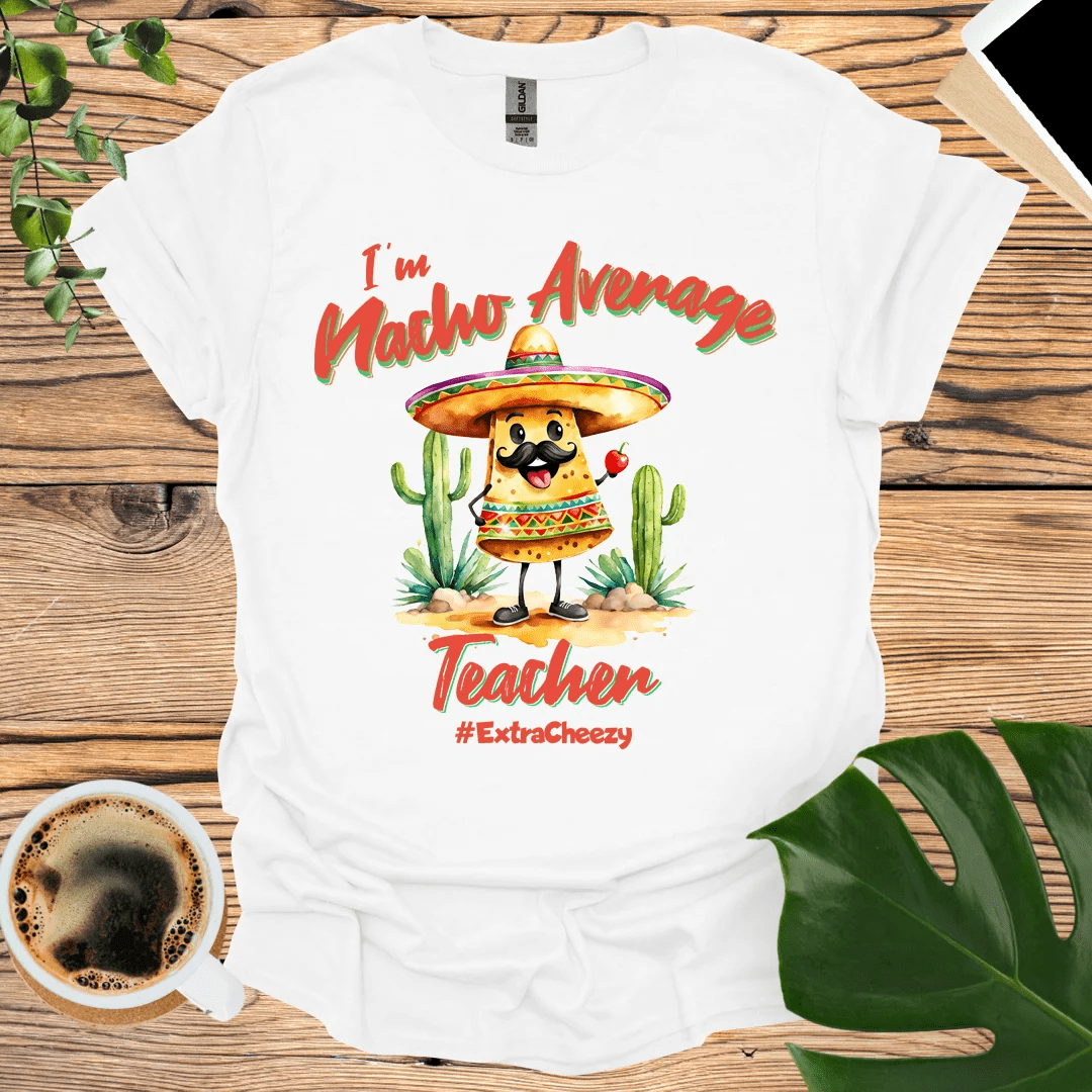 Taco 'Bout Awesome: Nacho Average Teacher T-shirt