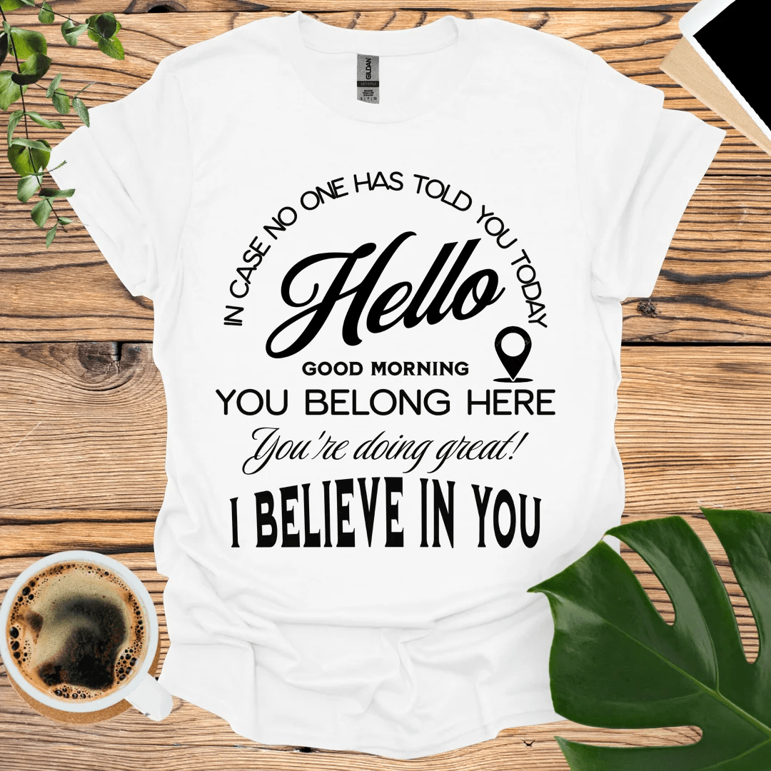 You're Doing Great - I Believe In You T-Shirt