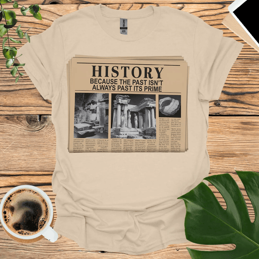 Classic and Timeless: Histrory Isn't Past its Prime T-Shirt